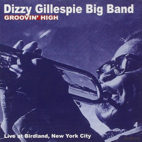 Dizzy Gillespie: Groovin' High: Live at Birdland, New York City [CD]