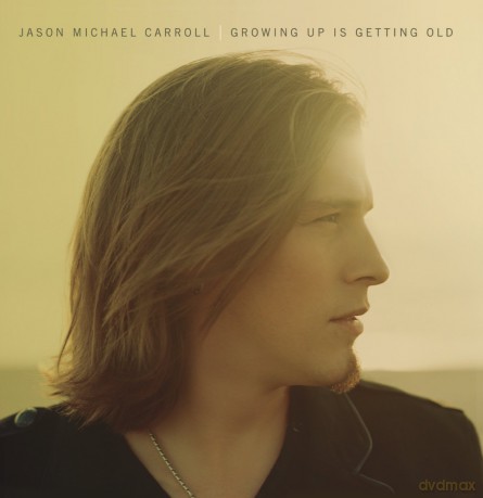 Jason Michael Carroll: Growing Up Is Getting Old [CD]