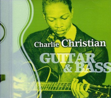Charlie Christian: Guitar and Bass [CD]