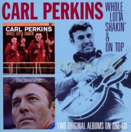 Carl Perkins: Whole Lotta Shaki`n & On Top [CD]