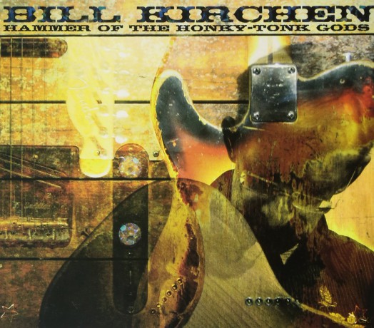 Bill Kirchen: Hammer Of Honky-Tonk Gods [CD]