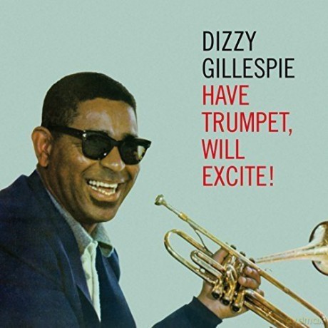 Dizzy Gillespie: Have Trumpet, Will Excite! [CD]