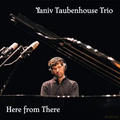 Yaniv Taubenhouse Trio: Here From There [CD]