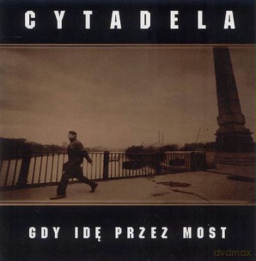 Cytadela: Gdy Idę Przez Most [CD]