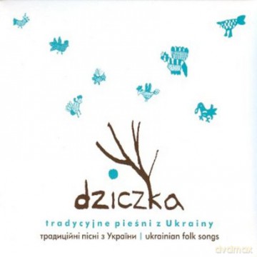 Dziczka: Tradycyjne Pieśni Z Ukrainy (digipack) [CD]