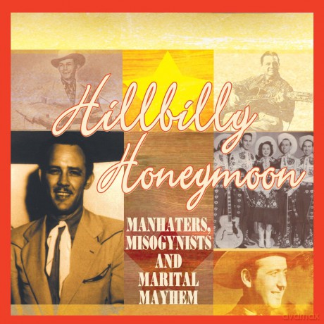 Hillbilly Honeymoon: Manhaters, Misogynists and Marital Mayhem [CD]