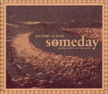 His Name Is Alive: Someday - My Blues Will Civer The Earth [CD]
