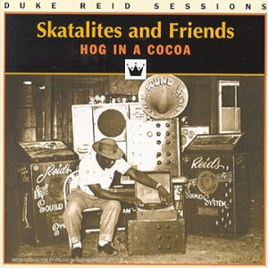 Skatalites and Friends: Hog In A Cocoa [CD]