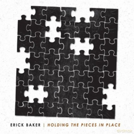 Erick Baker: Holding the Pieces in Place [CD]