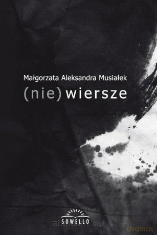 (nie) wiersze - Musiałek Małgorzata Aleksandra [KSIĄŻKA]