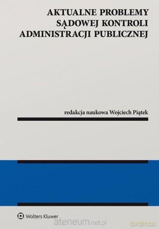 Aktualne problemy sądowej kontroli administracji - Wojciech Piątek [KSIĄŻKA]