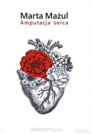 Amputacja serca - Marta Mażul [KSIĄŻKA]