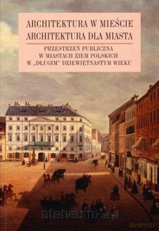 Architektura w mieście. Architektura dla miasta [KSIĄŻKA]