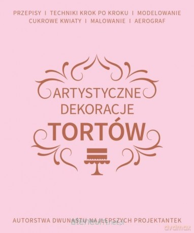 Artystyczne dekoracje tortów [KSIĄŻKA]