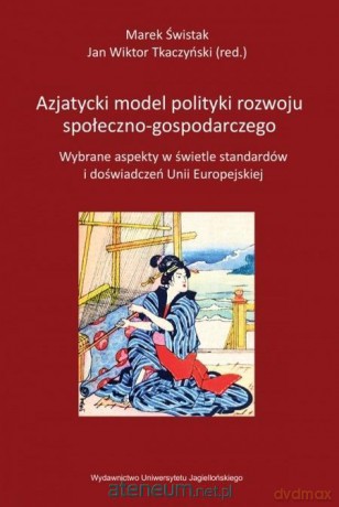 Azjatycki model polityki rozwoju - Jan Wiktor Tkaczyński, Marek Świstak [KSIĄŻKA]
