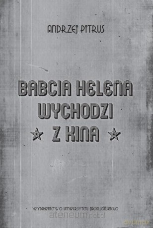 Babcia Helena wychodzi z kina. O doświadczeniu - Andrzej Pitrus [KSIĄŻKA]