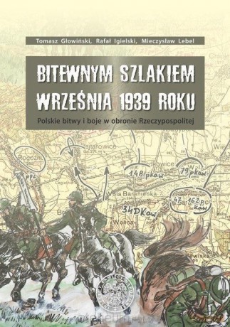 Bitewnym szlakiem Września 1939 roku - Tomasz Głowiński, Rafał Igielski, Mieczysław Lebel [KSIĄŻKA]