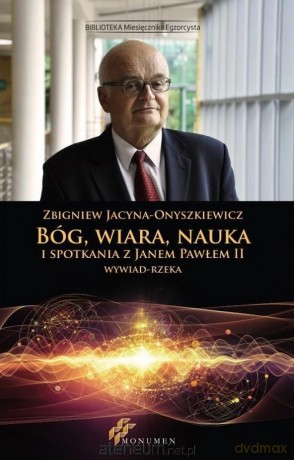 Bóg, wiara, nauka i spotkania z Janem Pawłem II - Zbigniew Jacyna-Onyszkiewicz [KSIĄŻKA]