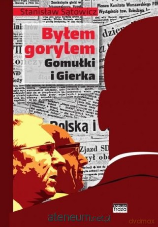Byłem gorylem Gomułki i Gierka - Stanisław Sątowicz [KSIĄŻKA]
