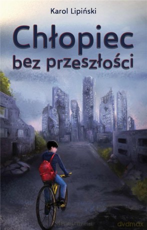 Chłopiec bez przeszłości - Karol Lipiński [KSIĄŻKA]