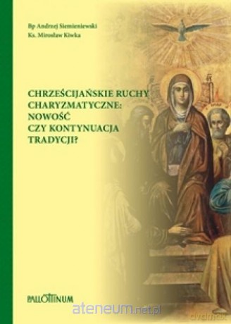 Chrześcijańskie ruchy charyzmatyczne - Andrzej Siemieniewski, Mirosław Kiwka [KSIĄŻKA]