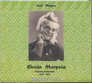 Ciocia Marysia. Historia prawdziwa 1939-1945 - Lech Mirgos [AUDIOBOOK]