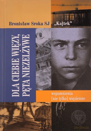 Dla Ciebie więzy, pęta niezelżywe - Bronisław Sroka [KSIĄŻKA]