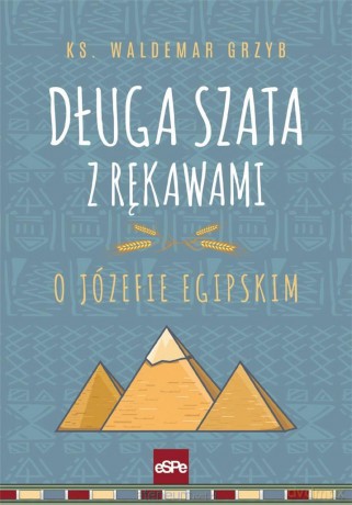 Długa szata z rękawami. O Józefie egipskim - Waldemar Grzyb [KSIĄŻKA]