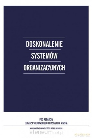 Doskonalenie systemów organizacyjnych - Łukasz Sułkowski, Krzysztof Wach [KSIĄŻKA]