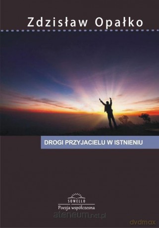 Drogi przyjacielu w istnieniu - Zdzisław Opałko [KSIĄŻKA]