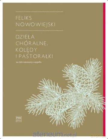 Dzieła chóralne. Kolędy i pastorałki - Feliks Nowowiejski [KSIĄŻKA]