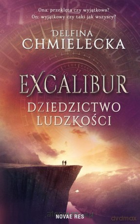 Excalibur. Dziedzictwo ludzkości - Delfina Chmielecka [KSIĄŻKA]