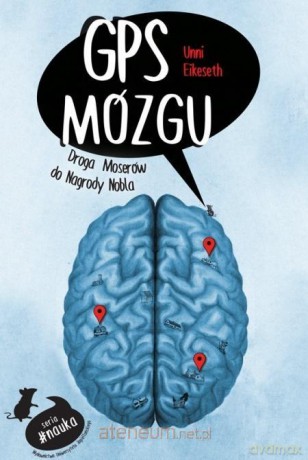 GPS mózgu. Droga Moserów do Nagrody Nobla - Unni Eikeseth [KSIĄŻKA]