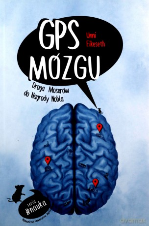 GPS mózgu. Droga Moserów do Nagrody Nobla - Unni Eikeseth [KSIĄŻKA]