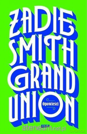 Grand Union - Zadie Smith [KSIĄŻKA]
