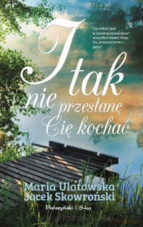 I tak nie przestanę Cię kochać - Jacek Skowroński, Maria Ulatowska [KSIĄŻKA]