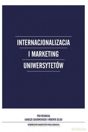 Internacjonalizacja i marketing Uniwersytetów - Łukasz Sułkowski, Robert Seliga [KSIĄŻKA]