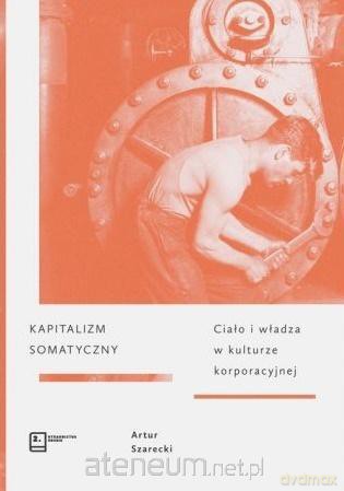 Kapitalizm somatyczny - Artur Szarecki [KSIĄŻKA]