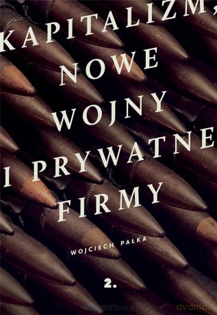 Kapitalizm, nowe wojny i prywatne firmy - Wojciech Pałka [KSIĄŻKA]