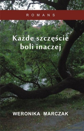 Każde szczęście boli inaczej - Weronika Marczak [KSIĄŻKA]