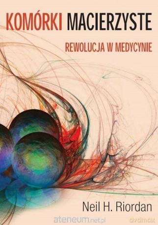 Komórki macierzyste - Neil H. Riordan [KSIĄŻKA]