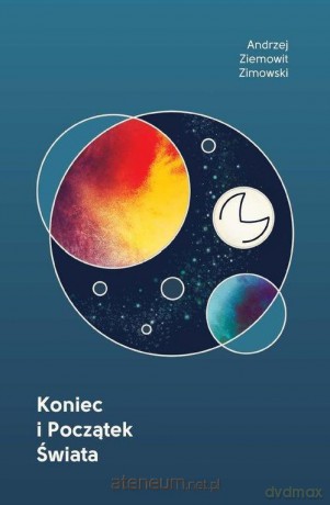 Koniec i początek Świata - Andrzej Ziemowit Zimowski [KSIĄŻKA]