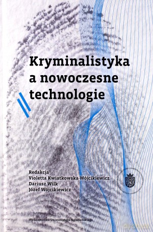 Kryminalistyka a nowoczesne technologie - Violetta Kwiatkowska-Wójcikiewicz, Józef Wójcikiewicz, Dariusz Wilk [KSIĄŻKA]