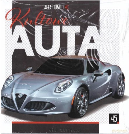 Kultowe Auta (Tom 45) Alfa Romeo 4C [KSIĄŻKA]