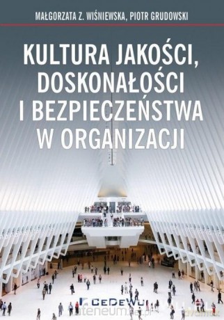 Kultura jakości, doskonałości i bezpieczeństwa - Małgorzata Z. Wiśniewska, Piotr Grudowski [KSIĄŻKA]
