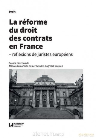 La rforme du droit des contrats en France - Mariola Lemonier, Reiner Schulze, Dagmara Skupień [KSIĄŻKA]