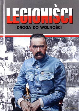 Legioniści. Droga do wolności - Ireneusz Korpyś, Józefina Korpyś [KSIĄŻKA]