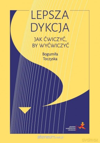 Lepsza dykcja. Jak ćwiczyć, by wyćwiczyć - Bogumiła Toczyska [KSIĄŻKA]