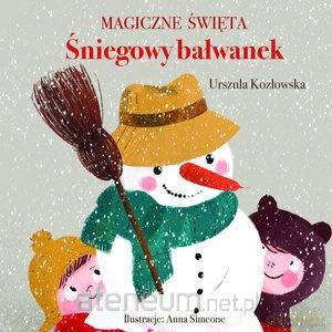 Magiczne święta. Śniegowy bałwanek - Urszula Kozłowska [KSIĄŻKA]