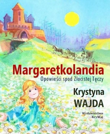 Margaretkolandia. Opowieści spod Złocistej Tęczy - Krystyna Wajda [KSIĄŻKA]